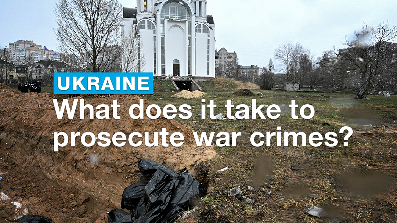 Ukraine: What does it take to prosecute war crimes?